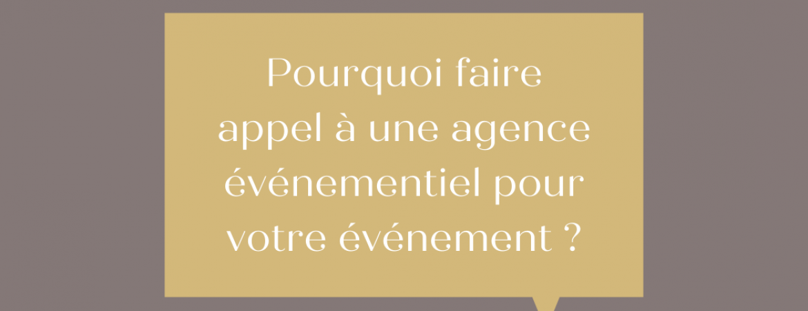 Pourquoi faire appel à une agence événementiel ?